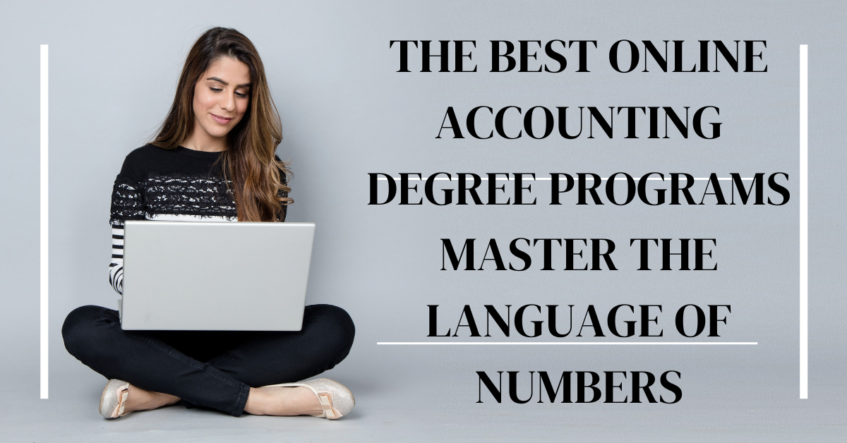 The best online accounting degree programs master the language of numbers